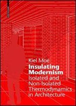 Insulating Modernism: Isolated And Non-isolated Thermodynamics In Architecture