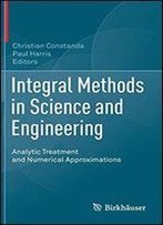 Integral Methods In Science And Engineering: Analytic Treatment And Numerical Approximations