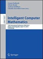 Intelligent Computer Mathematics: 12th International Conference, Cicm 2019, Prague, Czech Republic, July 812, 2019, Proceedings
