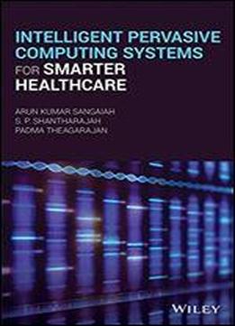 Intelligent Pervasive Computing Systems For Smarter Healthcare