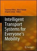 Intelligent Transport Systems For Everyones Mobility