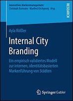Internal City Branding: Ein Empirisch Validiertes Modell Zur Internen, Identittsbasierten Markenfhrung Von Stdten