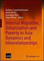 Internal Migration, Urbanization And Poverty In Asia: Dynamics And Interrelationships