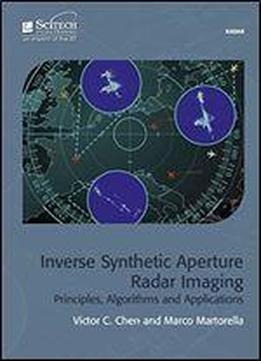 Inverse Synthetic Aperture Radar Imaging Principles, Algorithms And Applications