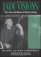 Jade Visions: The Life And Music Of Scott Lafaro