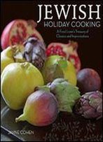 Jewish Holiday Cooking: A Food Lover's Treasury Of Classics And Improvisations
