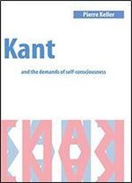 Kant And The Demands Of Self-Consciousness