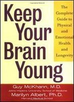 Keep Your Brain Young: The Complete Guide To Physical And Emotional Health And Longevity