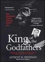King Of The Godfathers: Joseph Massino And The Fall Of The Bonanno Crime Family