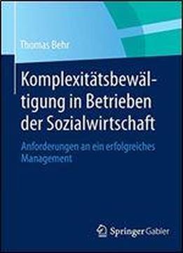 Komplexitatsbewaltigung In Betrieben Der Sozialwirtschaft: Anforderungen An Ein Erfolgreiches Management