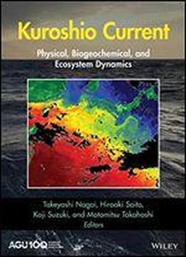 Kuroshio Current: Physical, Biogeochemical, And Ecosystem Dynamics