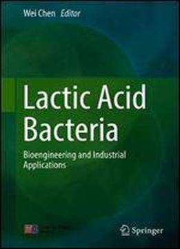 Lactic Acid Bacteria: Bioengineering And Industrial Applications