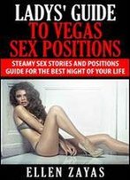 Ladys' Guide To Vegas Sex Positions: Steamy Sex Stories And Positions Guide For The Best Night Of Your Life