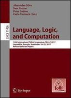 Language, Logic, And Computation: 12th International Tbilisi Symposium, Tbillc 2017, Lagodekhi, Georgia, September 18-22, 2017, Revised Selected Papers