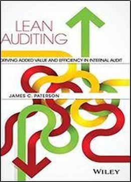 Lean Auditing: Driving Added Value And Efficiency In Internal Audit
