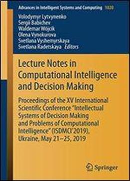 Lecture Notes In Computational Intelligence And Decision Making: Proceedings Of The Xv International Scientific Conference Intellectual Systems Of Decision Making And Problems Of Computational Intelli