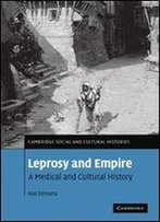 Leprosy And Empire: A Medical And Cultural History
