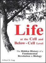 Life: At The Cell And Below Cell Level