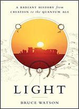 Light: A Radiant History From Creation To The Quantum Age
