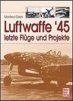 Luftwaffe 45. Letzte Fluge Und Projekte