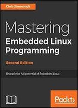 Mastering Embedded Linux Programming-second Edition