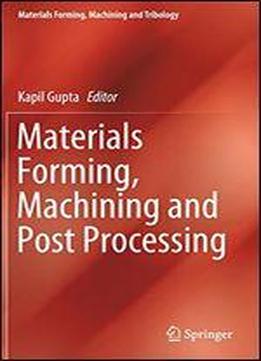 Materials Forming, Machining And Post Processing