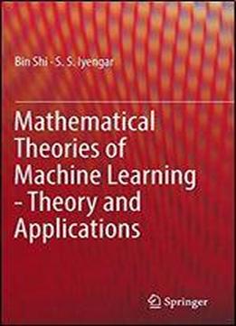 Mathematical Theories Of Machine Learning - Theory And Applications