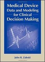 Medical Device Data For Clinical Decision Making (Artech House Bioinformatics & Biomedical Imaging)