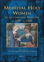 Medieval Holy Women In The Christian Tradition C. 1100-C. 1500