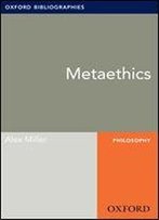 Metaethics: Oxford Bibliographies Online Research Guide (Oxford Bibliographies Online Research Guides)