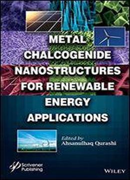 Metal Chalcogenide Nanostructures For Renewable Energy Applications