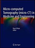 Micro-Computed Tomography (Micro-Ct) In Medicine And Engineering