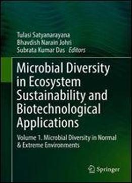 Microbial Diversity In Ecosystem Sustainability And Biotechnological Applications: Volume 1. Microbial Diversity In Normal & Extreme Environments