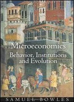 Microeconomics: Behavior, Institutions, And Evolution (the Roundtable Series In Behavioral Economics)