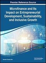 Microfinance And Its Impact On Entrepreneurial Development, Sustainability, And Inclusive Growth (Advances In Finance, Accounting, And Economics (Afae))