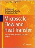 Microscale Flow And Heat Transfer: Mathematical Modelling And Flow Physics