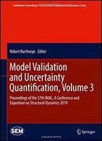 Model Validation And Uncertainty Quantification, Volume 3: Proceedings Of The 37th Imac, A Conference And Exposition On Structural Dynamics 2019