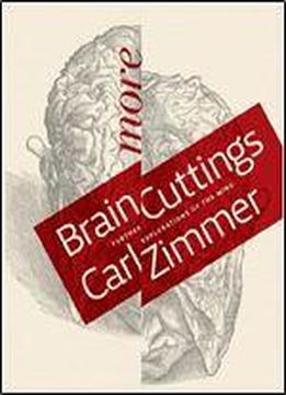 More Brain Cuttings: Further Explorations Of The Mind