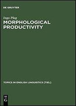 Morphological Productivity: Structural Constraints In English Derivation