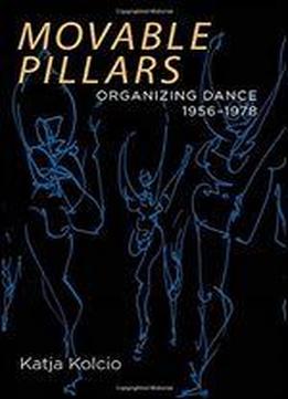 Movable Pillars: Organizing Dance, 1956-1978