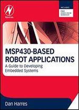 Msp430-based Robot Applications: A Guide To Developing Embedded Systems
