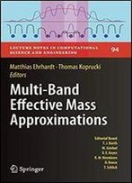 Multi-Band Effective Mass Approximations: Advanced Mathematical Models And Numerical Techniques (Lecture Notes In Computational Science And Engineering)