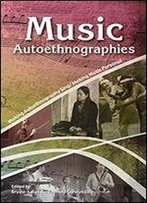 Music Autoethnographies : Making Autoethnography Sing/Making Music Personal