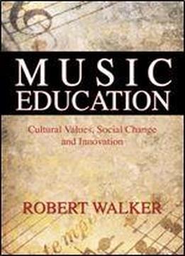 Music Education: Cultural Values, Social Change And Innovation