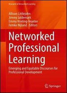 Networked Professional Learning: Emerging And Equitable Discourses For Professional Development