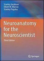 Neuroanatomy For The Neuroscientist , 3rd Edition