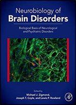 Neurobiology Of Brain Disorders : Biological Basis Of Neurological & Psychiatric Disorders