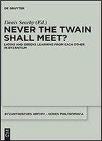 Never The Twain Shall Meet?: Latins And Greeks Learning From Each Other In Byzantium