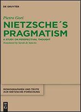 Nietzsche's Pragmatism: A Study On Perspectival Thought