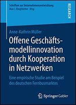 Offene Geschftsmodellinnovation Durch Kooperation In Netzwerken: Eine Empirische Studie Am Beispiel Des Deutschen Fernbusmarktes